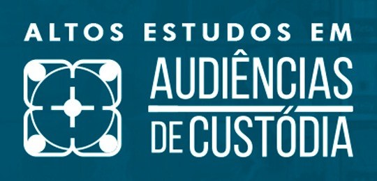 Banner em fundo azul onde está escrito, em fontes brancas, Altos Estudos em Audiências de Custódia