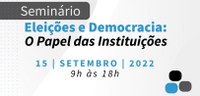 Banner em fundo branco escrito: Seminário - Eleições e democracia: O papel das Insituições, 15 d...