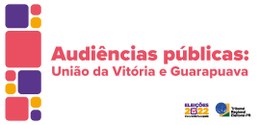 Banner de fundo branco. Escrito em letras vermelhas: "Audiências públicas: União da Vitória e Gu...