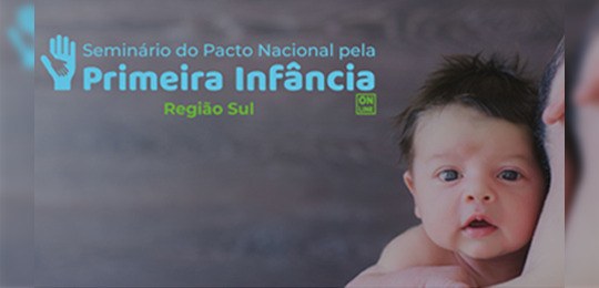 Seminário sobre pacto pela primeira infância na região Sul abre inscrições Banner com foto, à direita, do rosto de um bebê no colo do pai, olhando para a câmera, em fundo ...