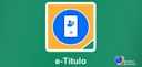 Banner com fundo verde em que se vê, no centro, o logo do aplicativo e-Título, a qual consiste e...