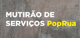 Banner com o fundo cinza, onde se lê “Mutirão de Serviços”, em branco, e “PopRua”, na cor amarela.