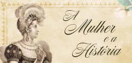 Banner com o título "A mulher e a História". Há o desenho antigo de uma mulher, a Imperatriz Leo...