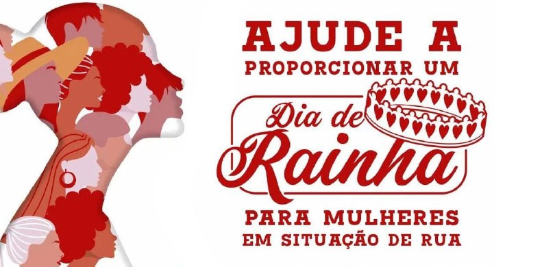 Banner em fundo branco escrito em vermelho: ajude a proporcionar um dia de rainha para mulheres ...