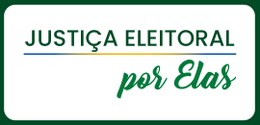 Banner do projeto Justiça Eleitoral por Elas, em tons de verde. O fundo é branco.