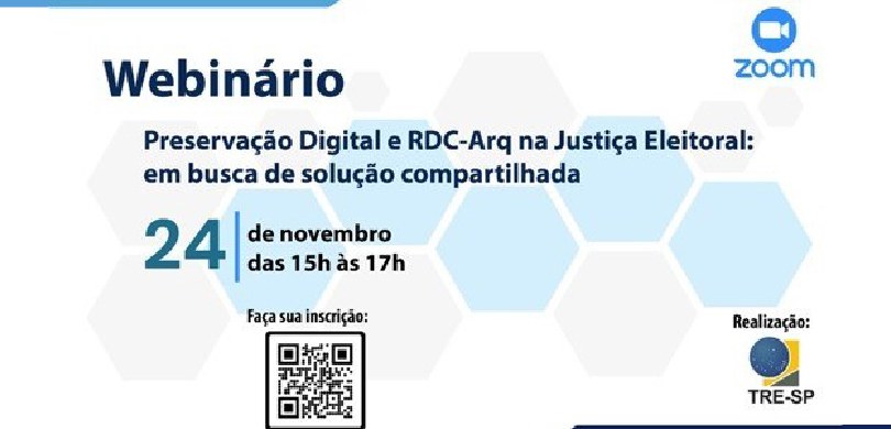TRE-SP realiza webinário sobre preservação digital e RDC-Arq na Justiça Eleitoral Banner em fundo branco com hexágonos em azul e cinza onde se lê: Webinário - Preservação Digital...