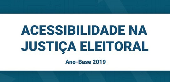 TSE disponibiliza publicação sobre ações de acessibilidade da Justiça Eleitoral Banner escrito "Acessibilidade na Justiça Eleitoral - Ano-Base 2019".
