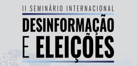 TSE realiza seminário internacional sobre desinformação e eleições Imagem de fundo cinza claro e escrito em letras pretas: "II Seminário Internacional Desinformaçã...